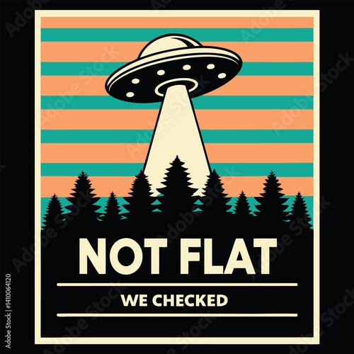 Funny Not Flat We Checked UFO Abduction T-shirt Design for Conspiracy Theorists.