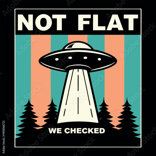 Funny Not Flat We Checked UFO Abduction T-shirt Design for Conspiracy Theorists.