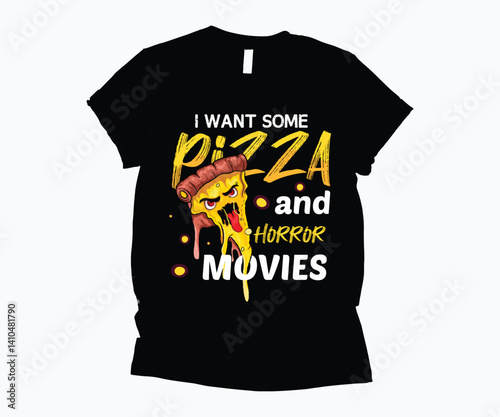 i want some  pizza and  horror  movies food t-shirt design