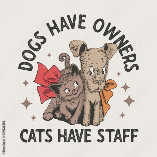 Dogs Have Owners Cats Have Staff Cute Pet Quote Illustration