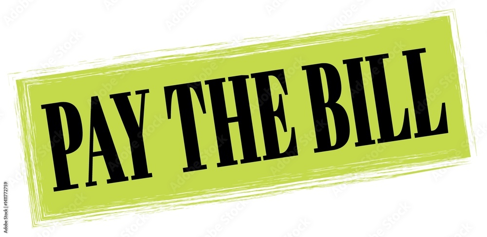 PAY THE BILL text written on green-black stamp sign.