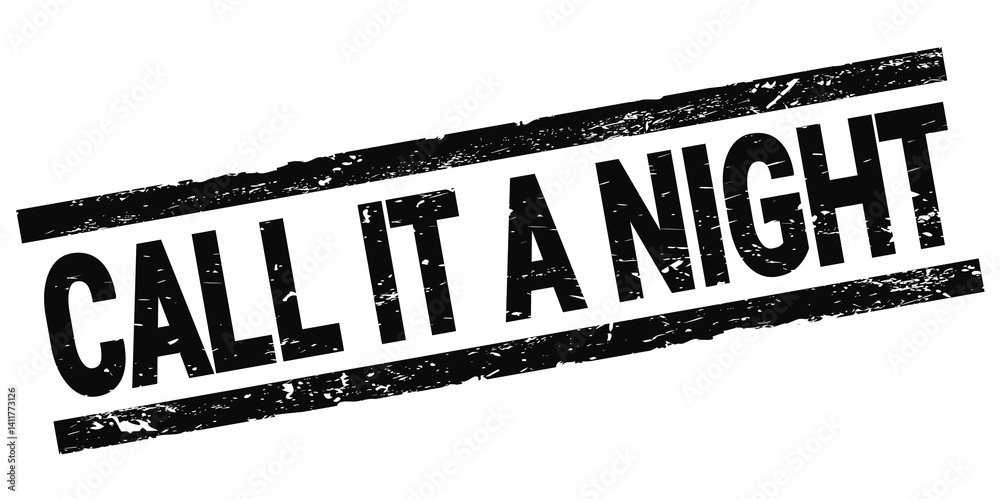 CALL IT A NIGHT text on black rectangle stamp sign.