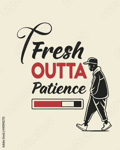  fresh outta patience Typography quotes vector T-shirt design