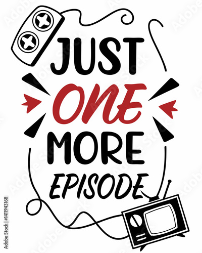 just one more episode Typography quotes vector T-shirt design