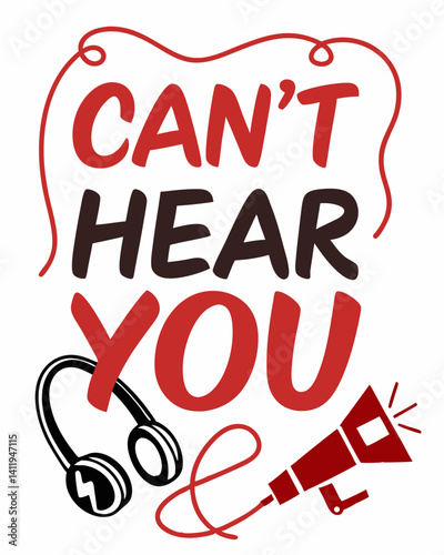  can't hear you Typography vector T-shirt design