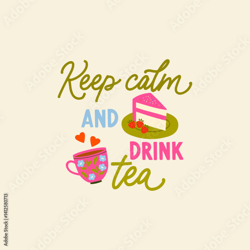 Keep calm and drink tea vector quote. Ceramic tea mug and delicious cake on a plate.Flat graphic vector illustration isolated on white background. Hot drink, cozy morning composition.