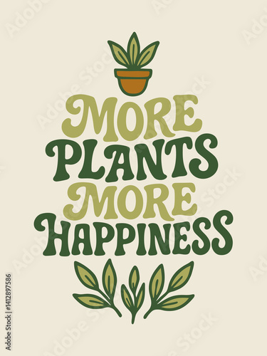 Hand-drawn phrase “More plants more happiness” with potted plant and leaf decorations. Decorative retro groovy typography with botanical elements. Indoor gardening and houseplant care concept. 