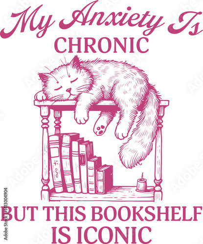 Cozy Cat on Bookshelf with Funny Mental Health Quote – My Anxiety is Chronic but This Bookshelf is Iconic Illustration for Book Lovers