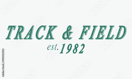 Track and Field Est. 1982 typography slogan with college varsity print for graphic tee t-shirt or sweatshirt.	