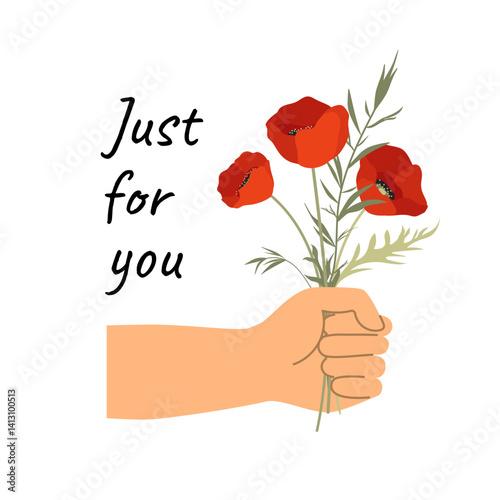 Positive inscription and a Hand with spring flowers. Hand holding a bouquet of poppies with text Just for you. Minimalist floral greeting card design, romantic messages, self-love, motivation.