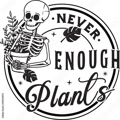 Skeleton plants svg, Never enough plants SVG