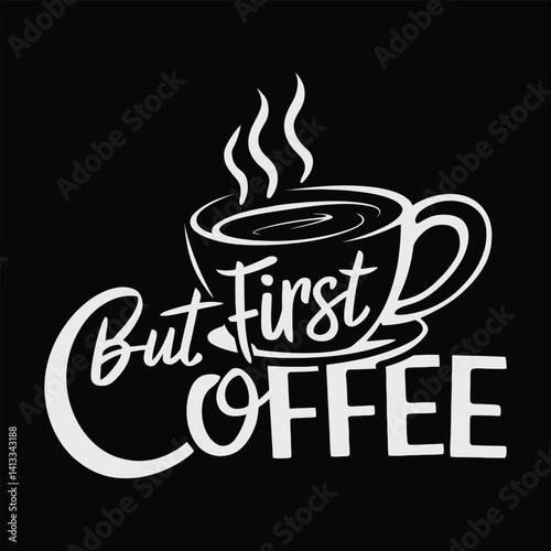 Coffee typography  t-shirt design vector quotes with hand drawn lettering t shirt for pod. Print on mugs, tees, sticker, bags, poster, template, banner. Saved in EPS 10.