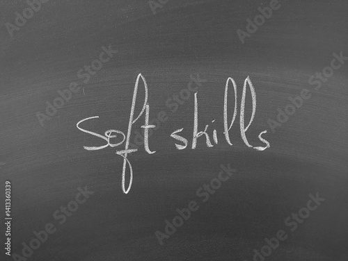 Chalkboard inscription of soft skills. Essential skills for workplace success, emphasizing interpersonal and personal attributes.