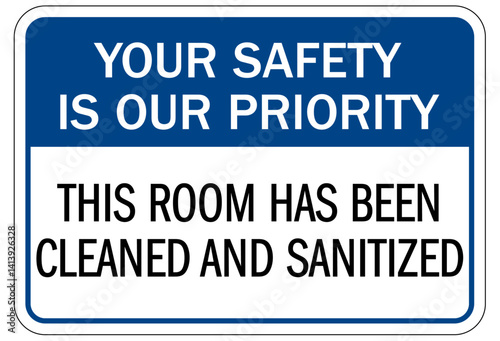Disinfect sign your safety s our priority. This room has been cleaned and sanitized