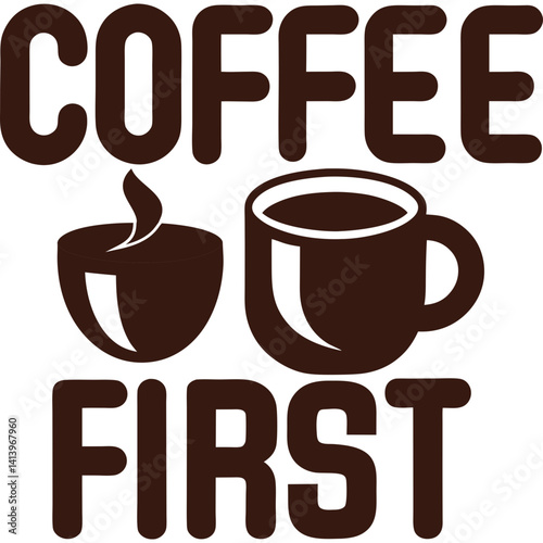 Coffee First With Coffee Cup Vector Art