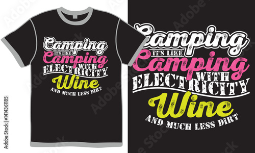 Camping It’s Like Camping With Electricity Wine And Much Less Dirt, Adventure Quote Gift For Family, Funny Camping Camp T shirt Graphic Vector Design