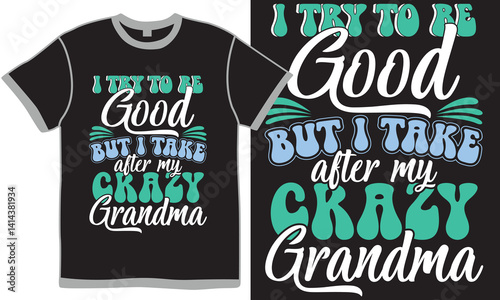 I Try To Be Good But I Take After My Crazy Grandma Handwriting Design Element, Mothers Day Gift Greeting, Crazy Grandma Vintage Text Style Vector Art