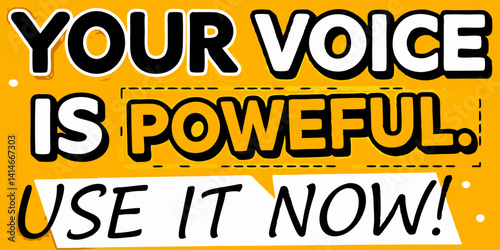 A motivational message encouraging action. A graphic design with bold text urging individuals to use their voice