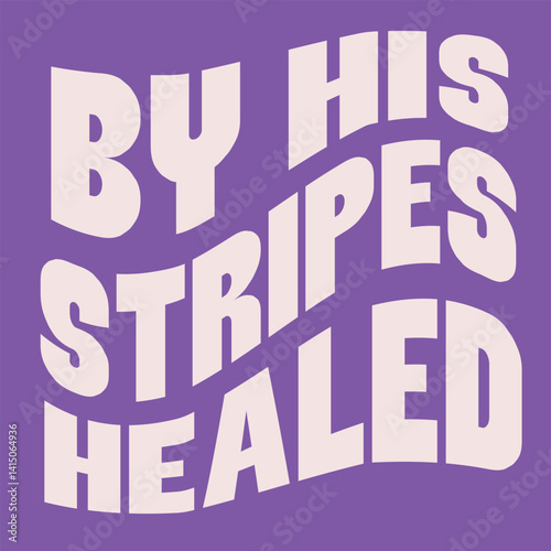 “By his stripes healed.”
Typography bible  Christian design vector design for T-shirt, mug, and canvas