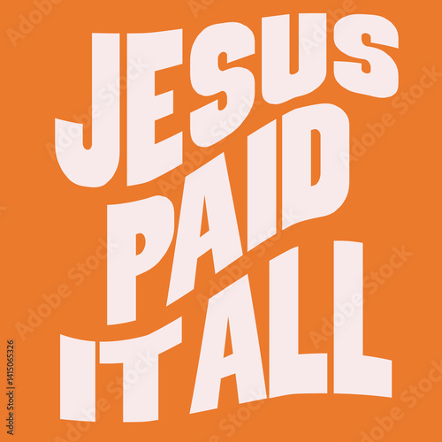 “Jesus paid it all.”
Typography bible  Christian design vector design for T-shirt, mug, and canvas