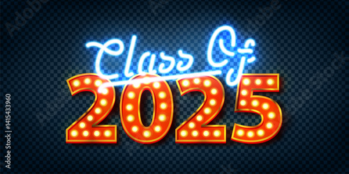 Vector realistic isolated neon sign of Class of 2025 on transparent background.