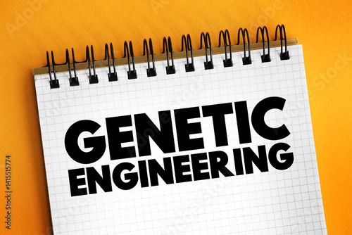 Genetic Engineering - process that uses laboratory-based technologies to alter the DNA makeup of an organism, text concept background photo