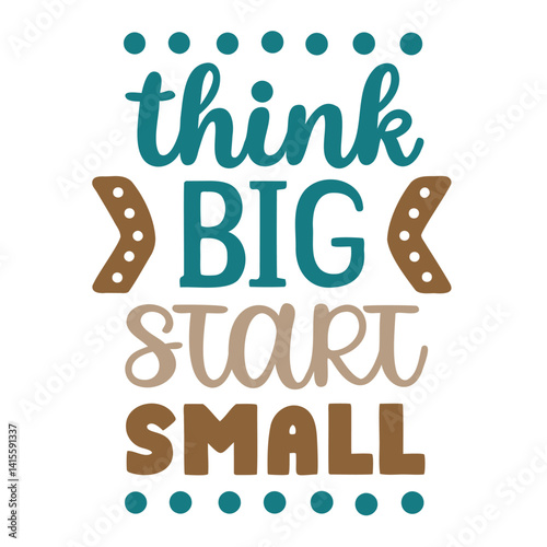 Think Big Start Small Motivational Quote Design