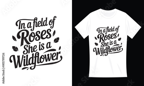 In a field of roses, she is a wildflower T-Shirt Design