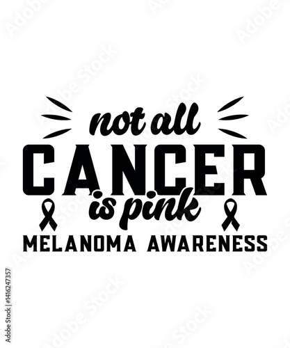 Not All Cancer Is Pink Melanoma Awareness Quote Design