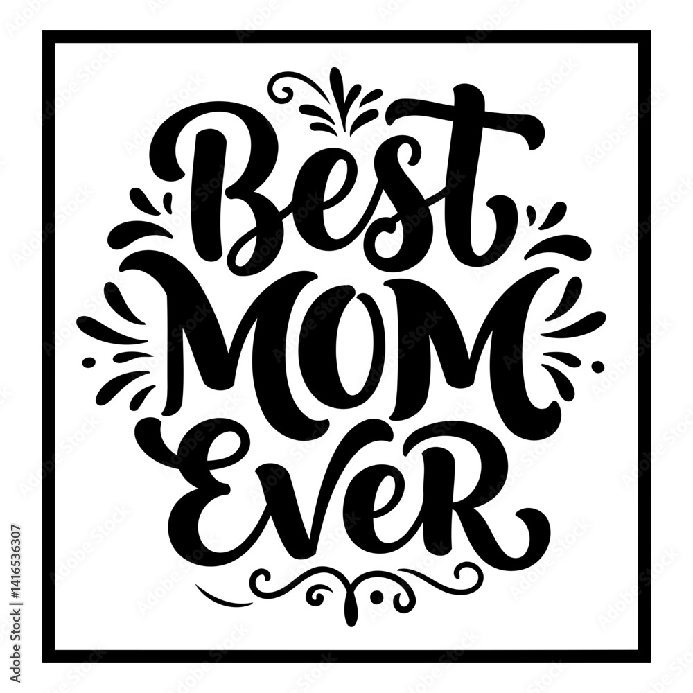 Black and white, elegant typography design featuring the phrase Best Mom Ever with decorative flourishes. Ideal for Mother's Day cards, social media posts, or home decor. Black and white, elegant typography design featuring the phrase Best Mom Ever with decorative flourishes. Ideal for Mother's Day cards, social media posts, or home decor.