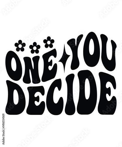 One You decide Groovy SVG Bundle, wavy bundle Cute Svg, Retro svg, Boho svg, Hippie svg, Svg bundle, Inspirational Svg, Motivational svg, T shirt Designs Svg, Trendy