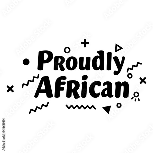 Bold, stylized text "Proudly African" with playful geometric graphic elements.  Modern, motivational design.  Suitable for apparel, social media graphics, posters, or advocacy material.