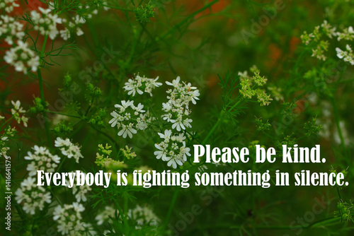 Quotes for soul - Please be kind. Everybody is fighting something in silence.