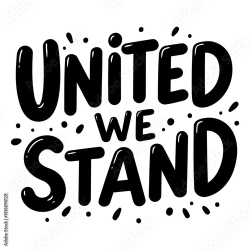 Bold, motivational typography.  "United We Stand" slogan in a fun, whimsical style.  Suitable for posters, apparel, social media graphics, and unity-themed advertising.