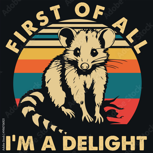 First of all i'm a delight sarcastic angry opossum possum t-shirt design