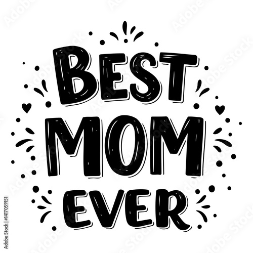 Hand-drawn, bold lettering graphic of "Best Mom Ever" perfect for Mother's Day marketing or gift-giving. Ideal for social media posts, web banners, or print media.