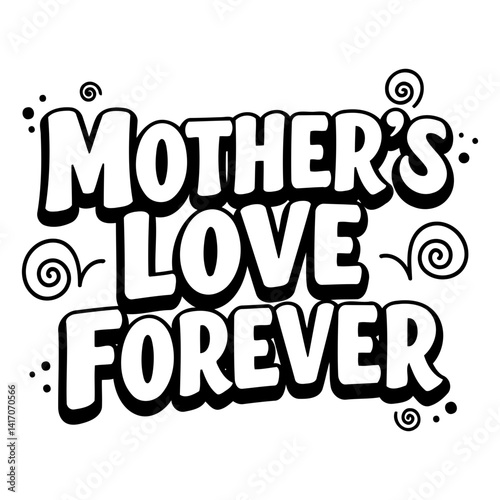 Bold, stylized graphic design featuring the phrase "Mother's Love Forever" in a fun, cartoon-inspired font.  Perfect for Mother's Day or family-focused marketing, social media, or print media.