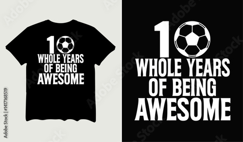 10 whole years of being awesome quotes t-shirt svg design