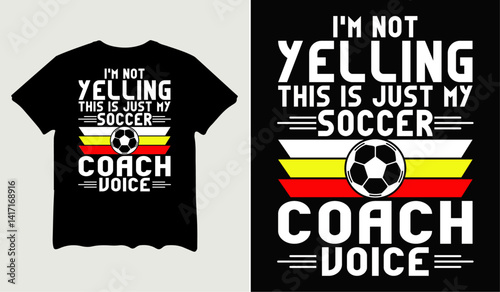 I'm not yelling this is just my soccer coach voice quotes t-shirt svg design