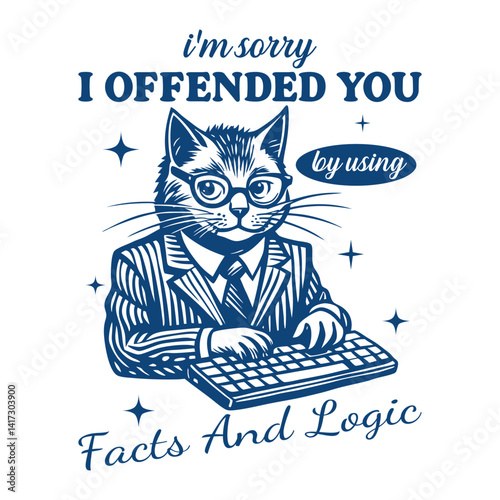 I'm sorry I offended you using facts and logic
