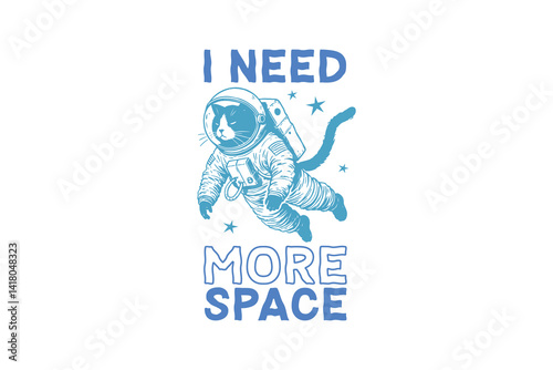I need  more space, Funny Sarcastic Space Cat SVG T Shirt Design
