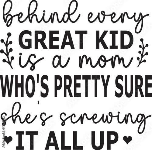behind every great kid is a mom who's pretty sure she's screwing it all up