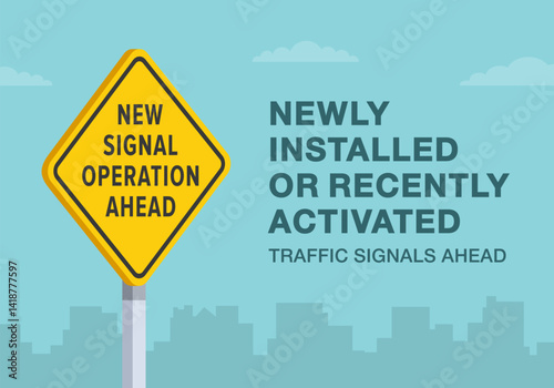 Safe driving tips and traffic regulation rules. Close-up of United States "new signal operation ahead" sign meaning. Newly installed or recently activated. Flat vector illustration template.
