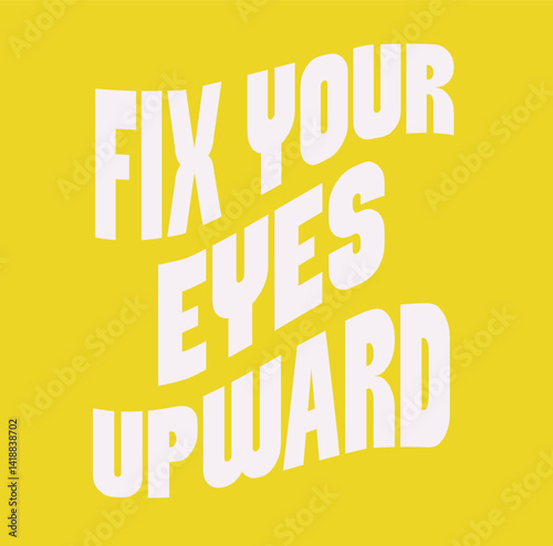 “Fix your eyes upward”
Typography bible  Christian design vector design for T-shirt, mug, and canvas