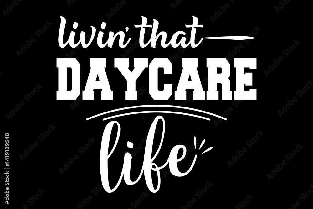 Obraz premium Livin' that daycare life svg teacher quotes typography t-shirt design for cricut.