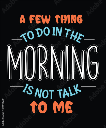  A Few Thing TO DO IN THE morning IS NOT TALK TO ME t shirt design