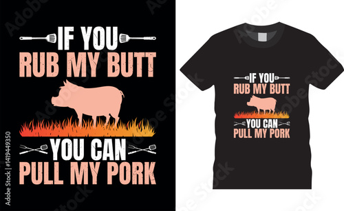If You Rub My Butt You Can Pull My Pork BBQ Typography vector t shirt design.