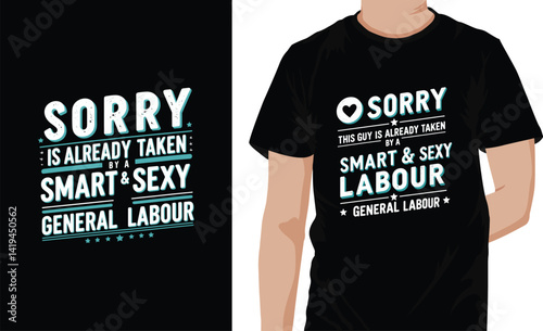 Sorry Already Taken by a Smart and Sexy General Labour T-Shirt Design