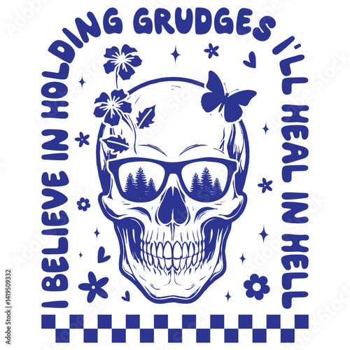 I believe in holding grudges I'll heal in hell