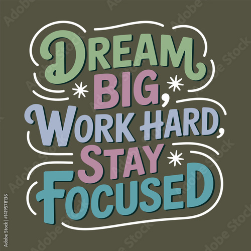 Dream Big, Work Hard, Stay Focused